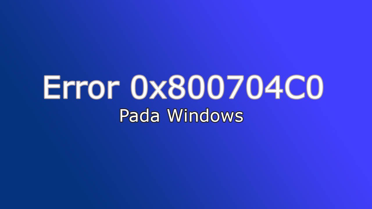 Mengatasi Error 0x800704C0: The Device Does Not Recognize The Command pada Windows